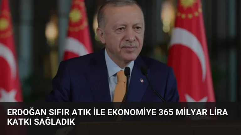 Erdoğan Sıfır Atık İle Ekonomiye 365 Milyar Lira Katkı Sağladık