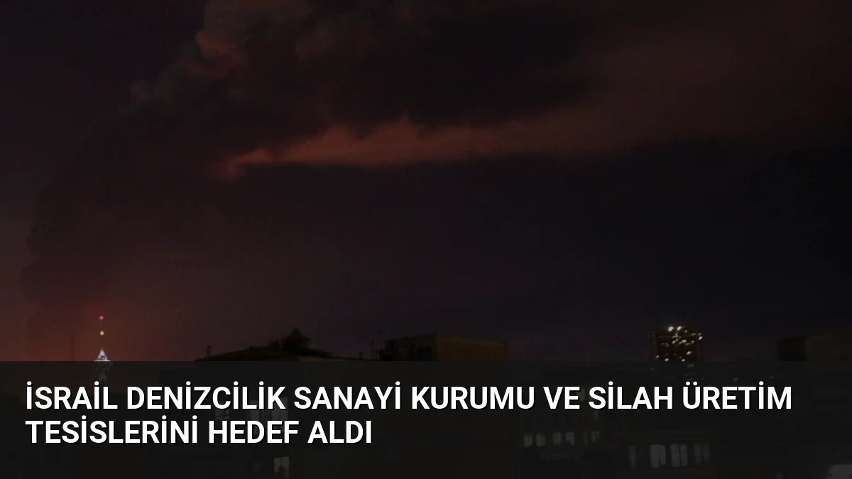 İsrail Denizcilik Sanayi Kurumu ve Silah Üretim Tesislerini Hedef Aldı