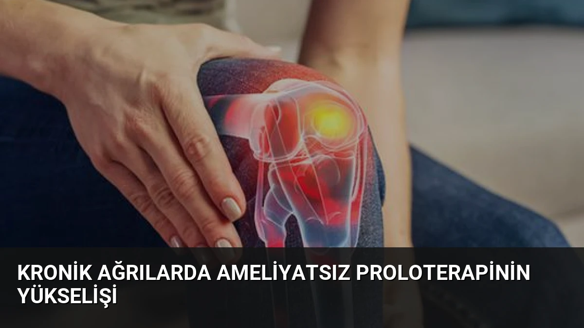 Kronik Ağrılarda Ameliyatsız Proloterapinin Yükselişi