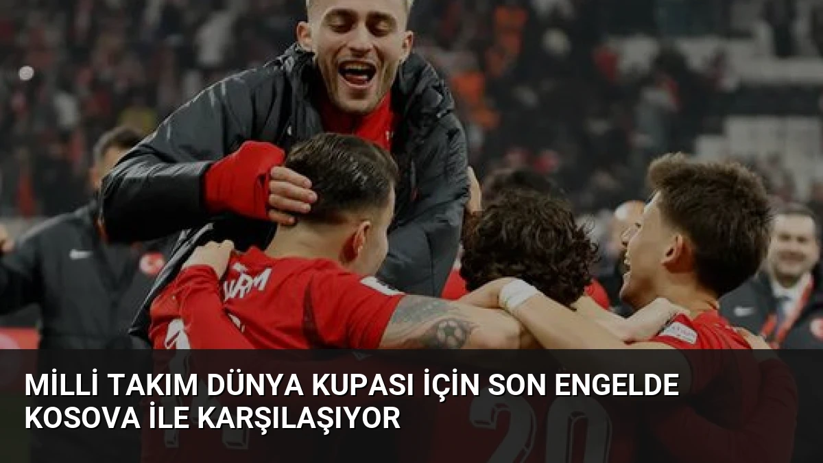 Milli Takım Dünya Kupası İçin Son Engelde Kosova İle Karşılaşıyor