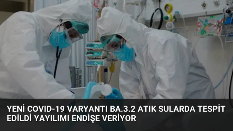 Yeni COVID-19 Varyantı BA.3.2 Atık Sularda Tespit Edildi Yayılımı Endişe Veriyor