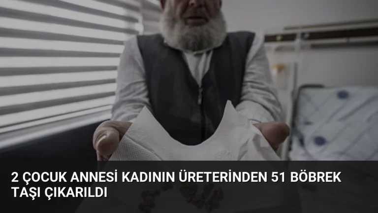 2 Çocuk Annesi Kadının Üreterinden 51 Böbrek Taşı Çıkarıldı
