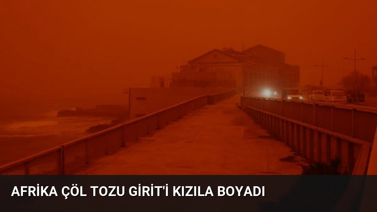 Afrika Çöl Tozu Girit’i Kızıla Boyadı