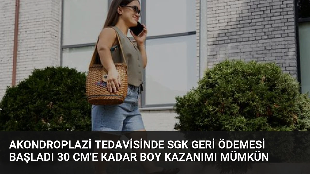Akondroplazi Tedavisinde SGK Geri Ödemesi Başladı 30 cm’e Kadar Boy Kazanımı Mümkün