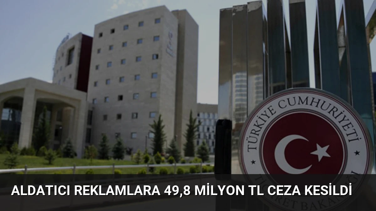 Aldatıcı Reklamlara 49,8 Milyon TL Ceza Kesildi