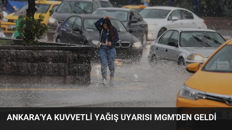 Ankara’ya Kuvvetli Yağış Uyarısı MGM’den Geldi