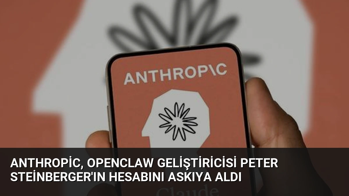 Anthropic, OpenClaw Geliştiricisi Peter Steinberger’ın Hesabını Askıya Aldı