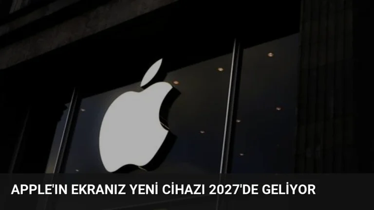Apple’ın Ekranız Yeni Cihazı 2027’de Geliyor