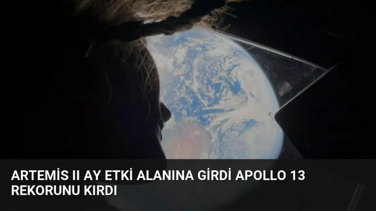 Artemis II Ay Etki Alanına Girdi Apollo 13 Rekorunu Kırdı