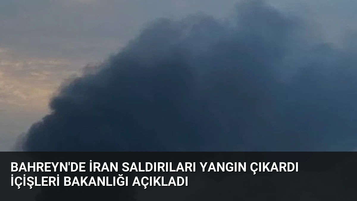 Bahreyn’de İran Saldırıları Yangın Çıkardı İçişleri Bakanlığı Açıkladı