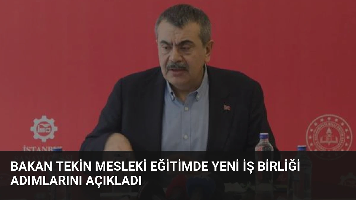 Bakan Tekin Mesleki Eğitimde Yeni İş Birliği Adımlarını Açıkladı