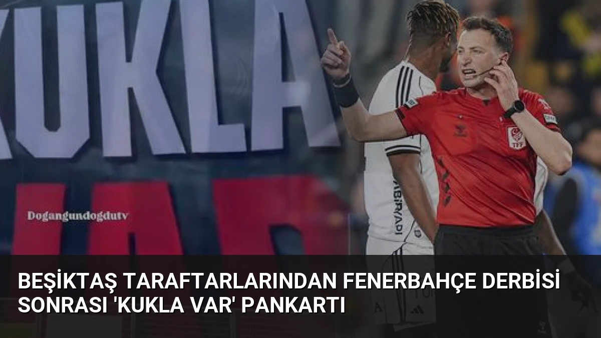 Beşiktaş Taraftarlarından Fenerbahçe Derbisi Sonrası ‘Kukla VAR’ Pankartı