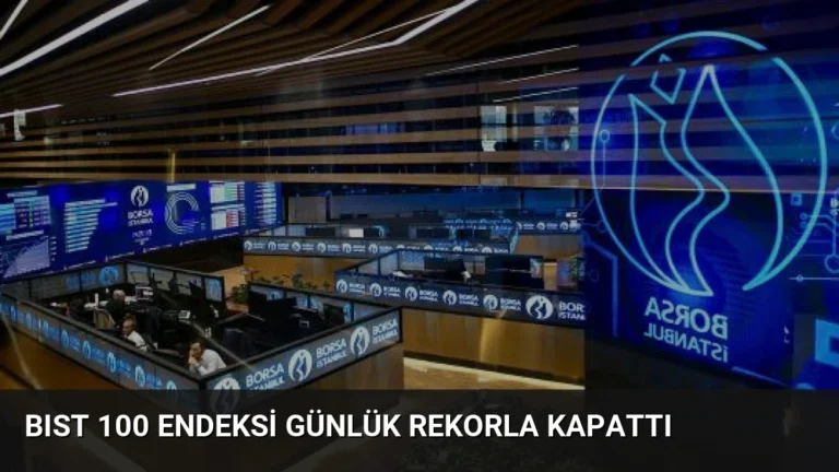 BIST 100 Endeksi Günlük Rekorla Kapattı
