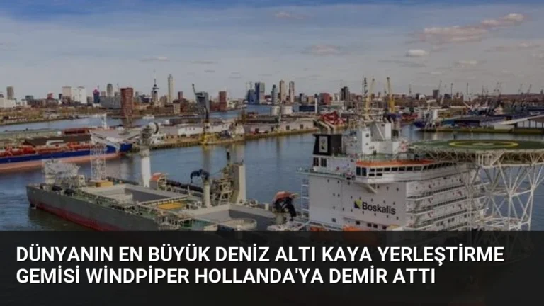 Dünyanın En Büyük Deniz Altı Kaya Yerleştirme Gemisi Windpiper Hollanda’ya Demir Attı