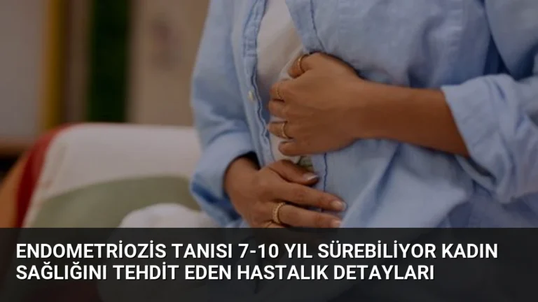 Endometriozis Tanısı 7-10 Yıl Sürebiliyor Kadın Sağlığını Tehdit Eden Hastalık Detayları