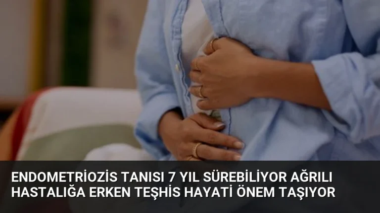 Endometriozis Tanısı 7 Yıl Sürebiliyor Ağrılı Hastalığa Erken Teşhis Hayati Önem Taşıyor