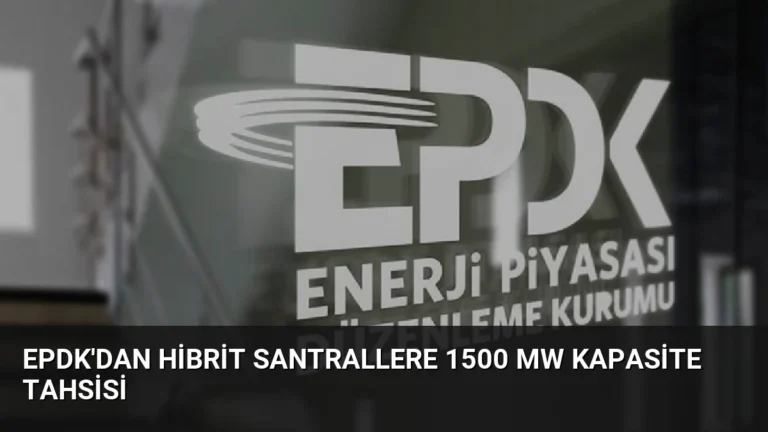 EPDK’dan Hibrit Santrallere 1500 MW Kapasite Tahsisi