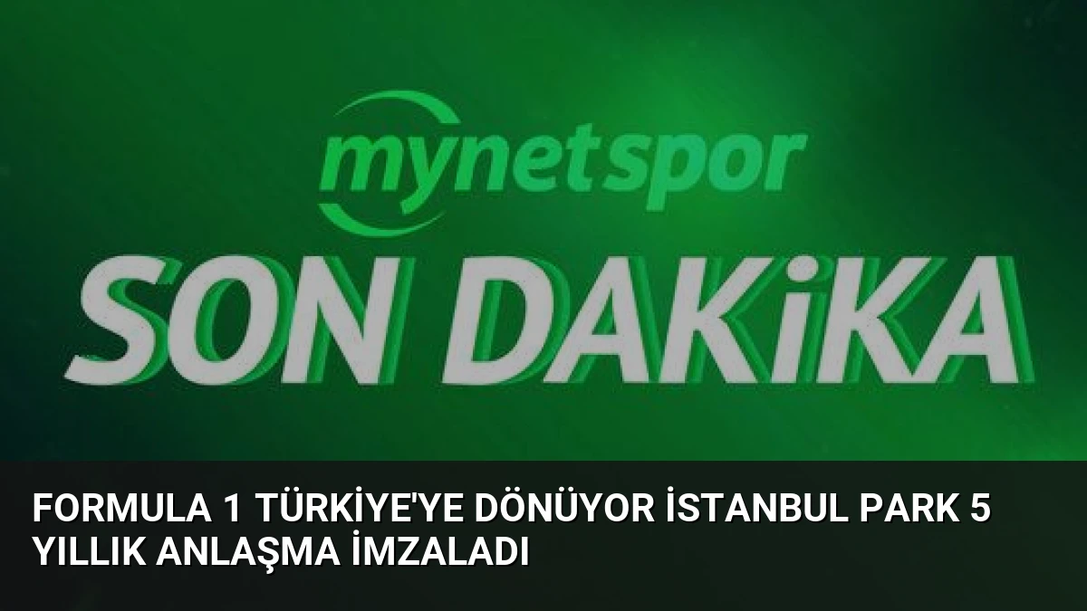 Formula 1 Türkiye’ye Dönüyor İstanbul Park 5 Yıllık Anlaşma İmzaladı
