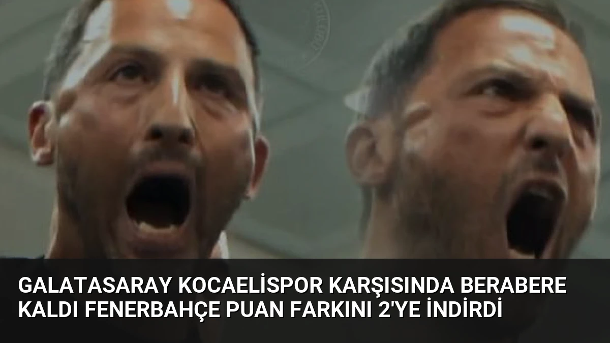 Galatasaray Kocaelispor Karşısında Berabere Kaldı Fenerbahçe Puan Farkını 2’ye İndirdi
