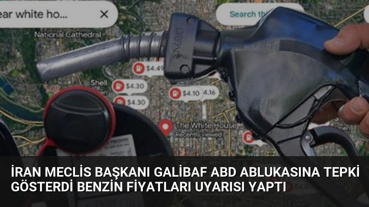 İran Meclis Başkanı Galibaf ABD Ablukasına Tepki Gösterdi Benzin Fiyatları Uyarısı Yaptı