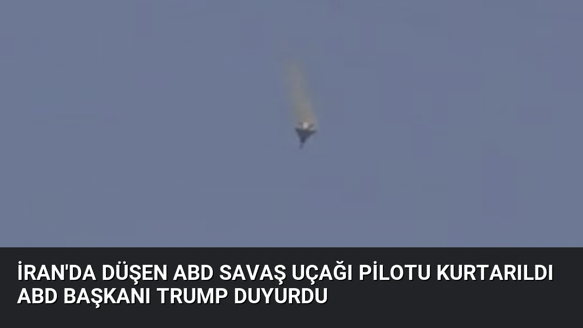 İran’da Düşen ABD Savaş Uçağı Pilotu Kurtarıldı ABD Başkanı Trump Duyurdu