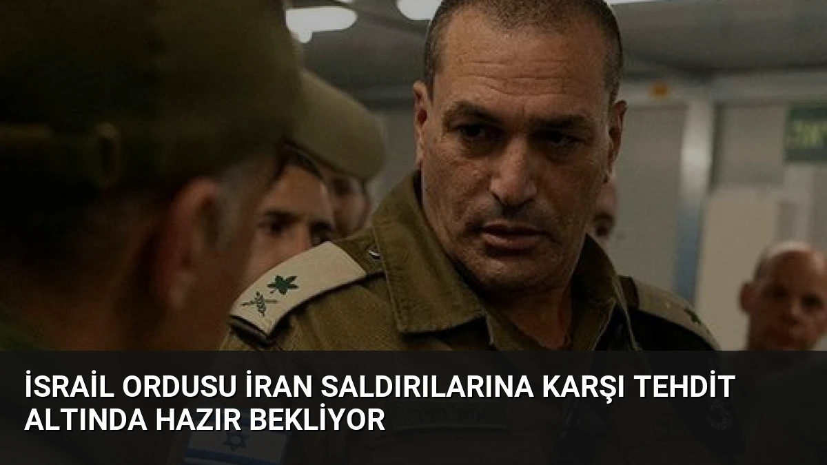 İsrail Ordusu İran Saldırılarına Karşı Tehdit Altında Hazır Bekliyor