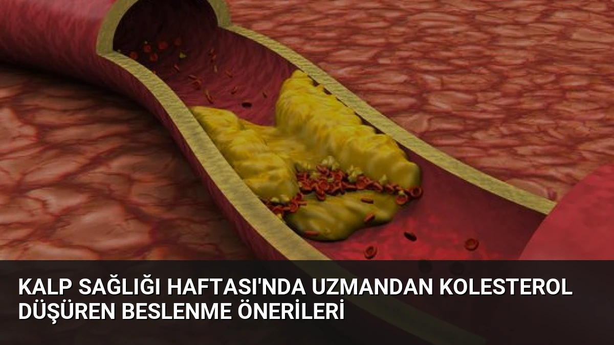 Kalp Sağlığı Haftası’nda Uzmandan Kolesterol Düşüren Beslenme Önerileri