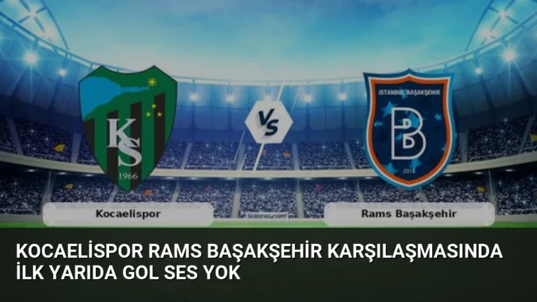 Kocaelispor Rams Başakşehir Karşılaşmasında İlk Yarıda Gol Ses Yok