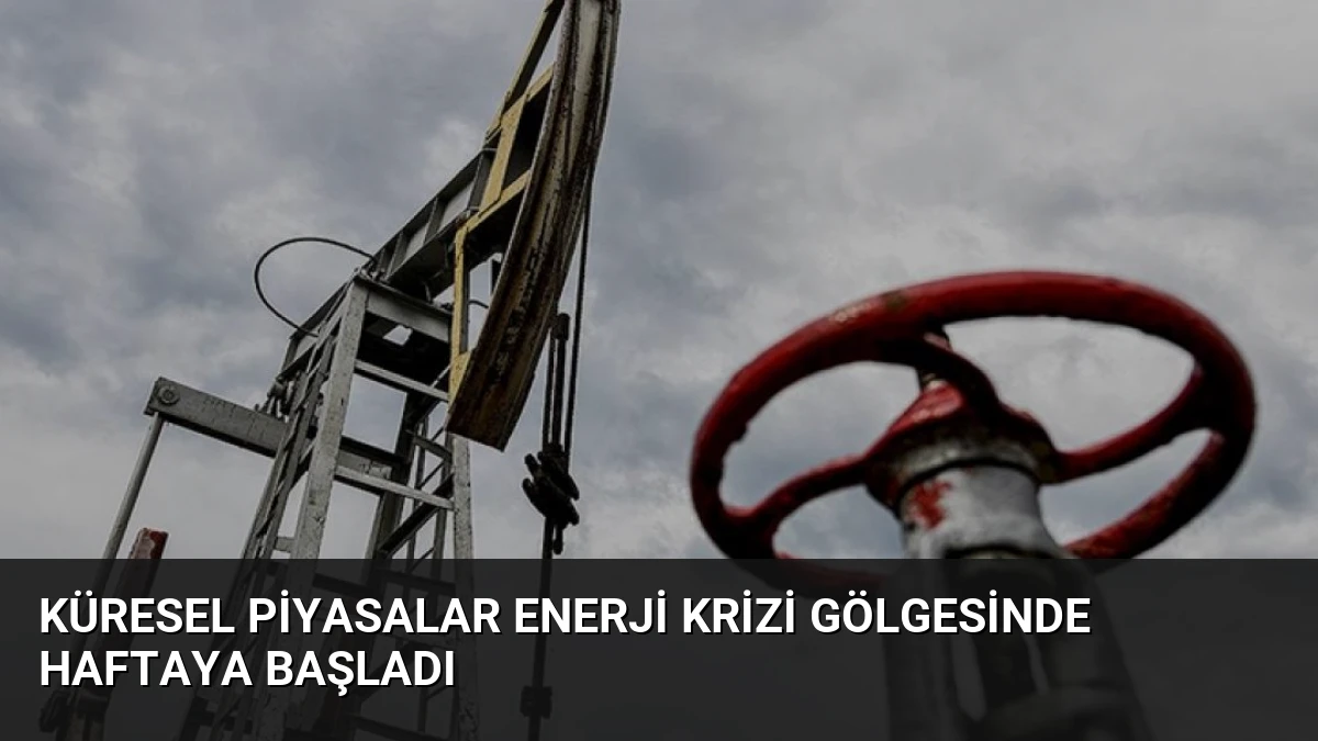 Küresel Piyasalar Enerji Krizi Gölgesinde Haftaya Başladı