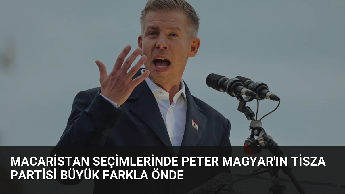Macaristan Seçimlerinde Peter Magyar’ın Tisza Partisi Büyük Farkla Önde
