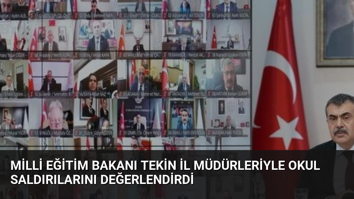 Milli Eğitim Bakanı Tekin İl Müdürleriyle Okul Saldırılarını Değerlendirdi