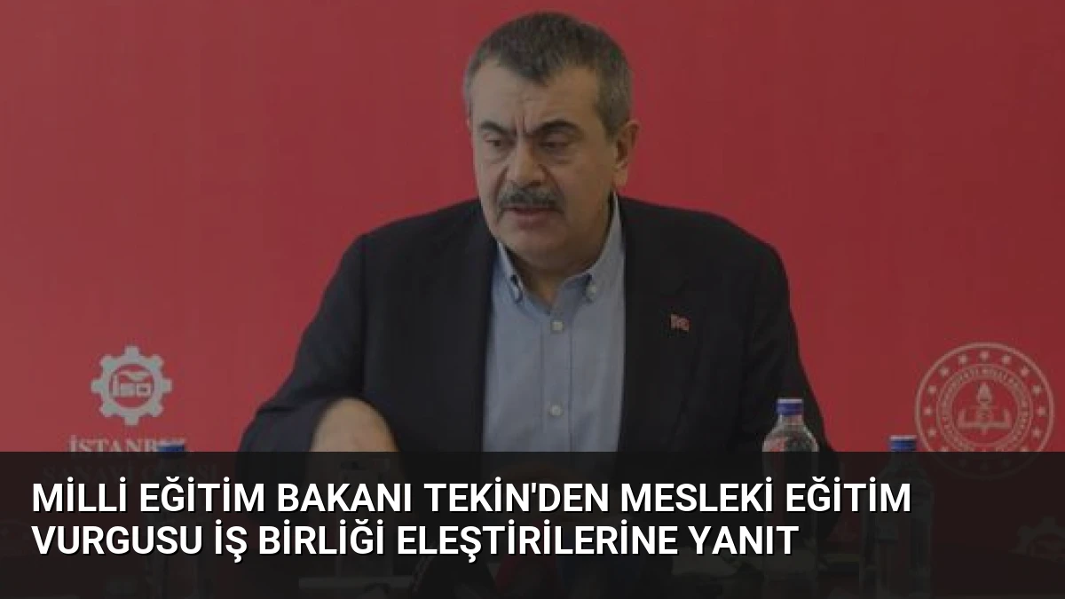 Milli Eğitim Bakanı Tekin’den Mesleki Eğitim Vurgusu İş Birliği Eleştirilerine Yanıt