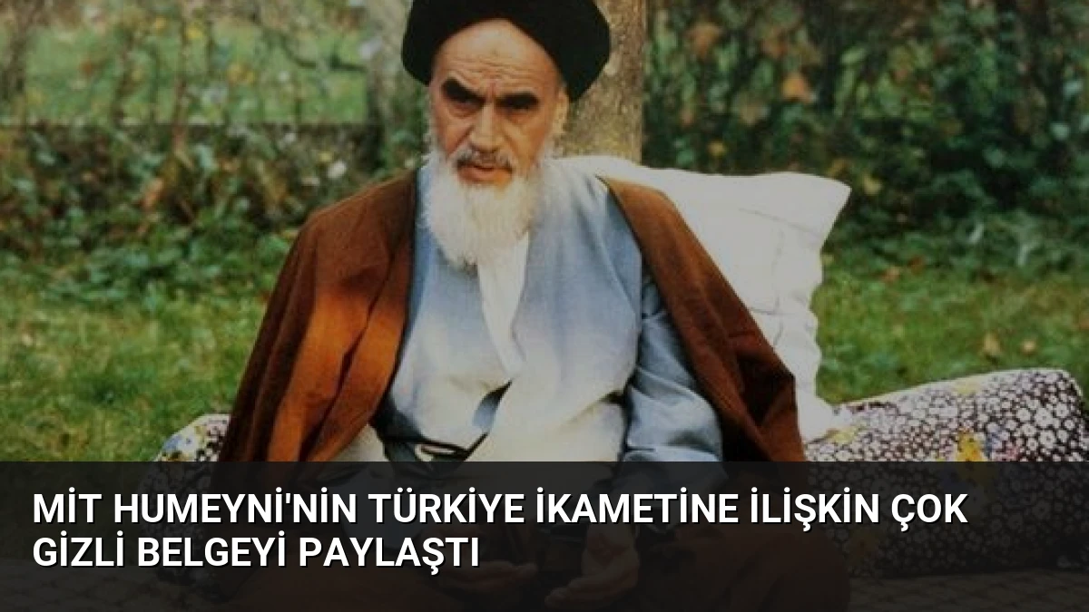 MİT Humeyni’nin Türkiye İkametine İlişkin Çok Gizli Belgeyi Paylaştı
