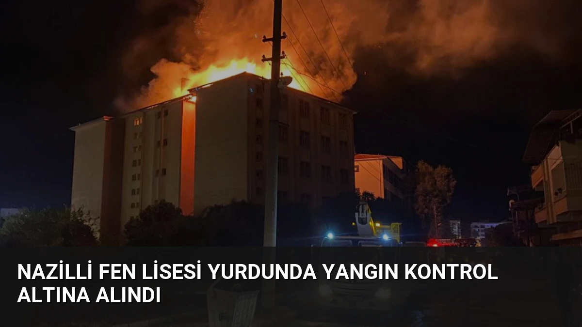 Nazilli Fen Lisesi Yurdunda Yangın Kontrol Altına Alındı