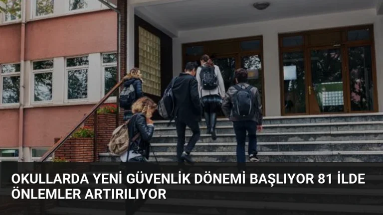 Okullarda Yeni Güvenlik Dönemi Başlıyor 81 İlde Önlemler Artırılıyor