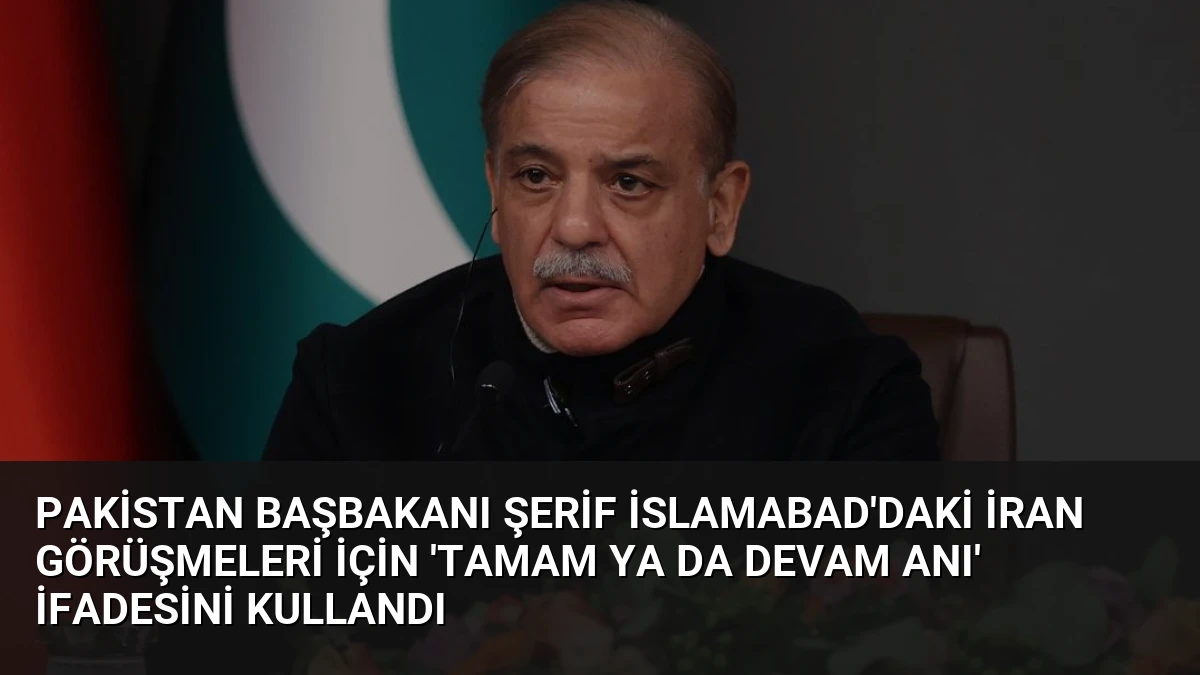 Pakistan Başbakanı Şerif İslamabad’daki İran Görüşmeleri İçin ‘Tamam Ya da Devam Anı’ İfadesini Kullandı