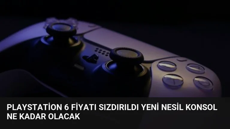 PlayStation 6 Fiyatı Sızdırıldı Yeni Nesil Konsol Ne Kadar Olacak