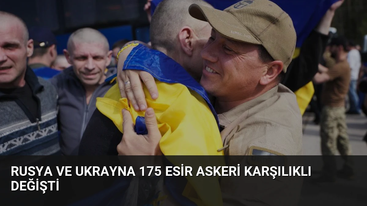 Rusya ve Ukrayna 175 Esir Askeri Karşılıklı Değişti
