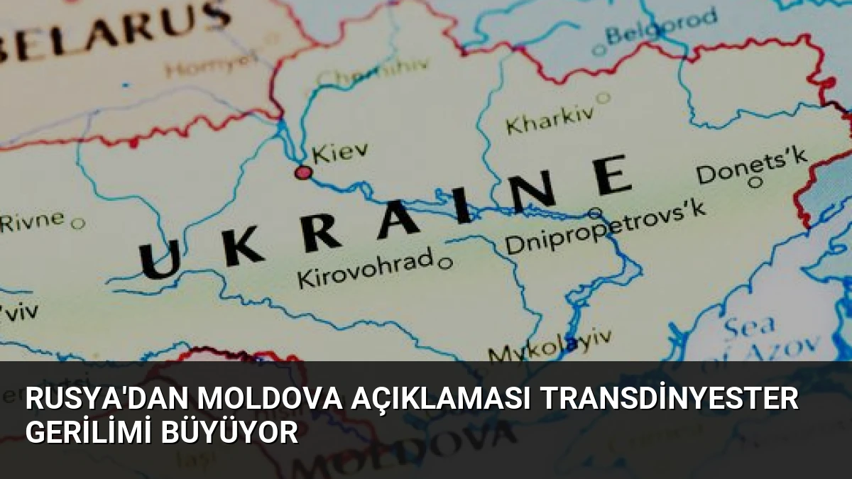 Rusya’dan Moldova Açıklaması Transdinyester Gerilimi Büyüyor