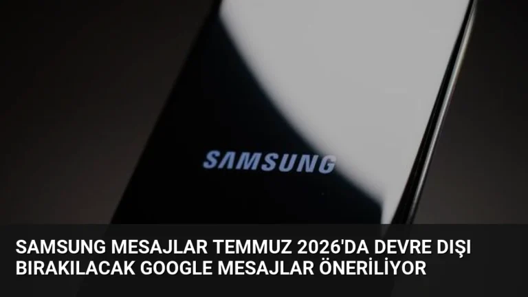 Samsung Mesajlar Temmuz 2026’da Devre Dışı Bırakılacak Google Mesajlar Öneriliyor