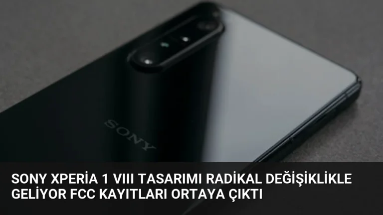 Sony Xperia 1 VIII Tasarımı Radikal Değişiklikle Geliyor FCC Kayıtları Ortaya Çıktı