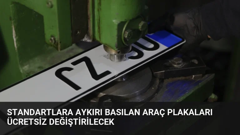 Standartlara Aykırı Basılan Araç Plakaları Ücretsiz Değiştirilecek