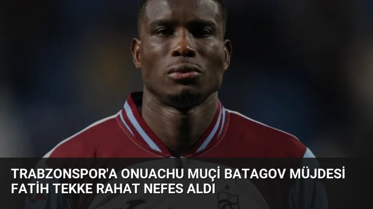 Trabzonspor’a Onuachu Muçi Batagov Müjdesi Fatih Tekke Rahat Nefes Aldı
