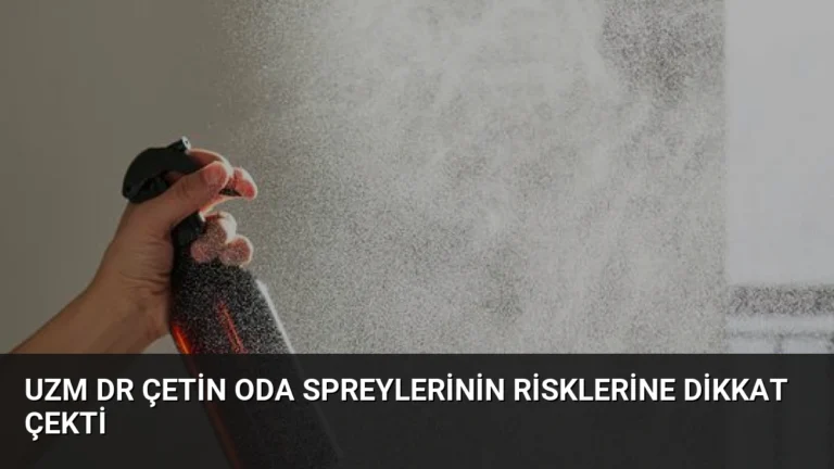 Uzm Dr Çetin Oda Spreylerinin Risklerine Dikkat Çekti