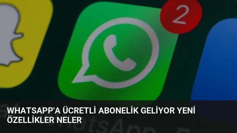 WhatsApp’a Ücretli Abonelik Geliyor Yeni Özellikler Neler