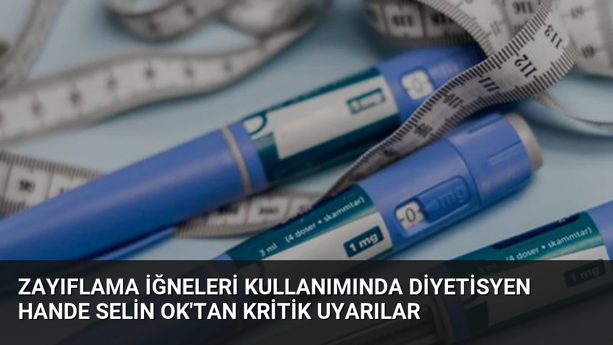 Zayıflama İğneleri Kullanımında Diyetisyen Hande Selin Ok’tan Kritik Uyarılar