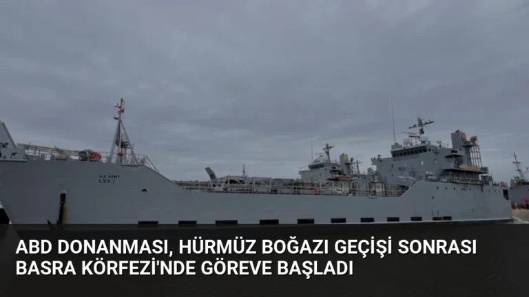 ABD Donanması, Hürmüz Boğazı Geçişi Sonrası Basra Körfezi’nde Göreve Başladı