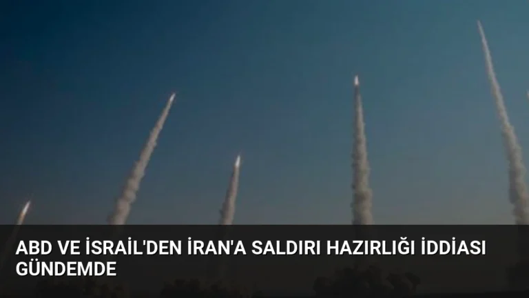ABD ve İsrail’den İran’a Saldırı Hazırlığı İddiası Gündemde