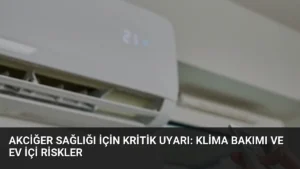 Akciğer Sağlığı İçin Kritik Uyarı: Klima Bakımı ve Ev İçi Riskler