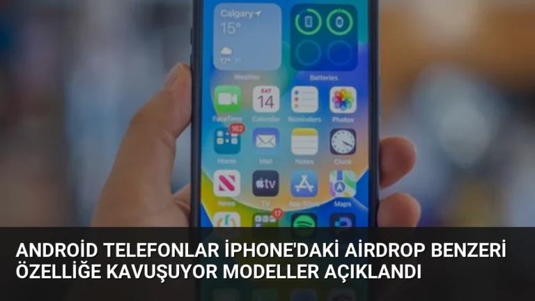 Android Telefonlar iPhone’daki AirDrop Benzeri Özelliğe Kavuşuyor Modeller Açıklandı